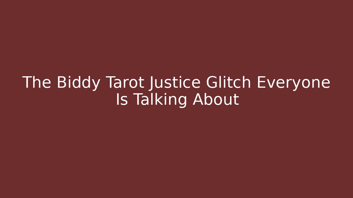 The Biddy Tarot Justice Glitch Everyone Is Talking About - Método de Aprovação