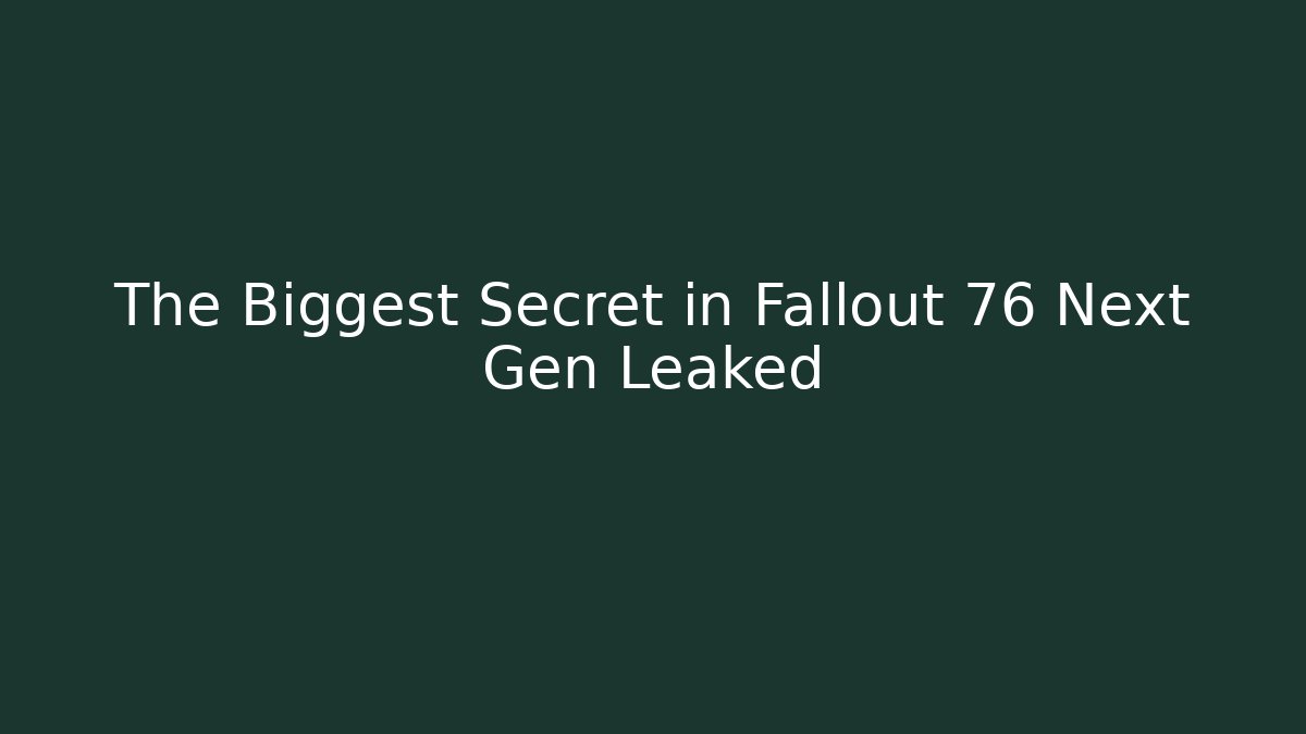 The Biggest Secret in Fallout 76 Next Gen Leaked