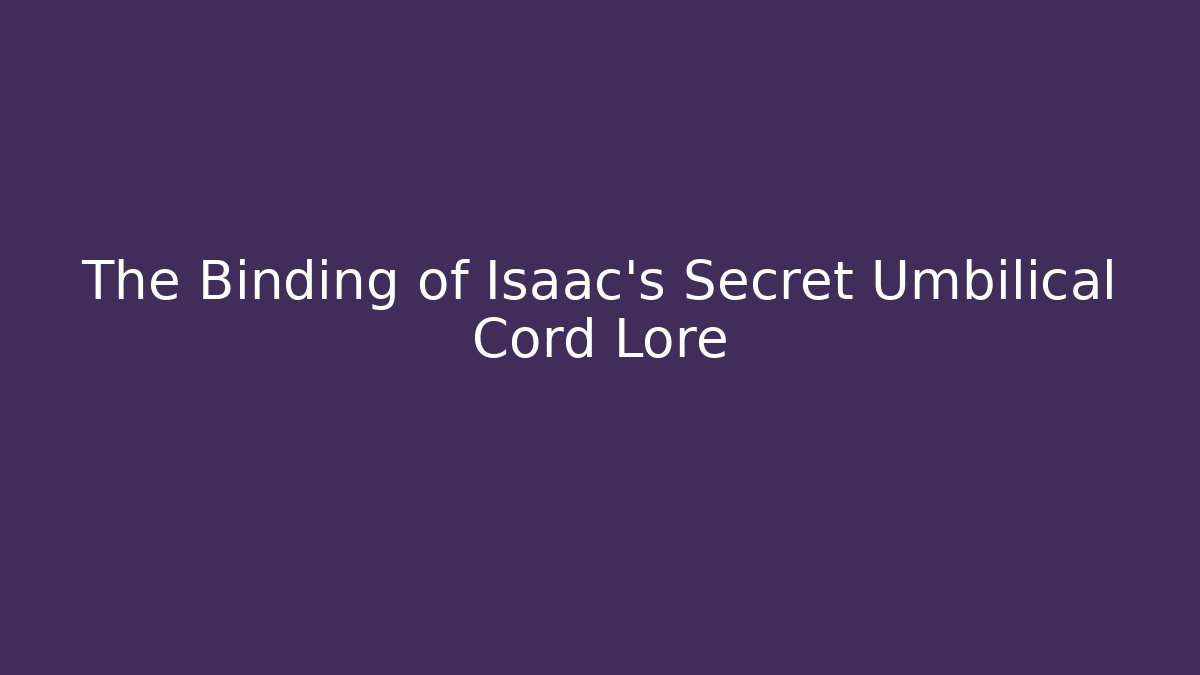 The Binding of Isaac's Secret Umbilical Cord Lore