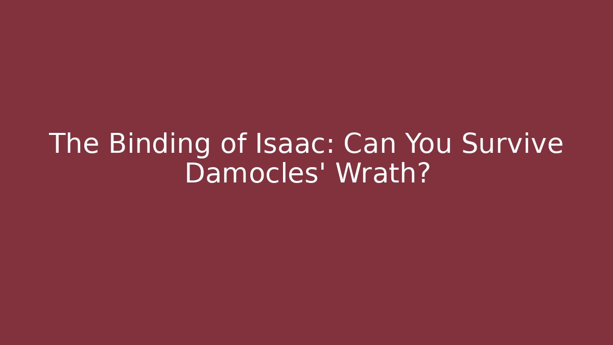 The Binding of Isaac: Can You Survive Damocles' Wrath? - Método de Aprovação