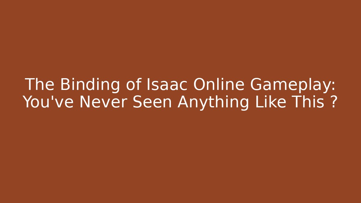 The Binding of Isaac Online Gameplay: You’ve Never Seen Anything Like This 👀