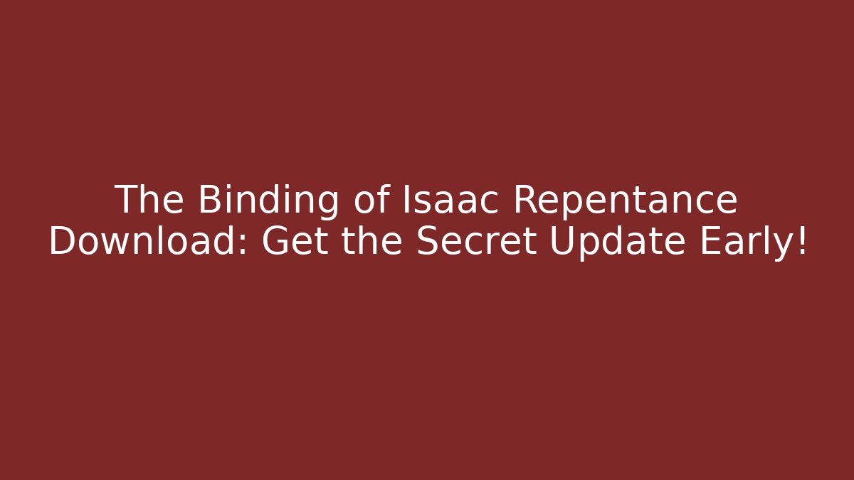 The Binding of Isaac Repentance Download: Get the Secret Update Early!