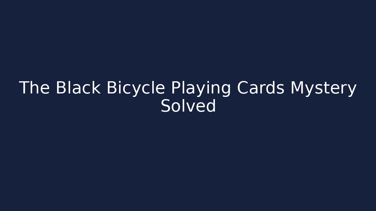 The Black Bicycle Playing Cards Mystery Solved
