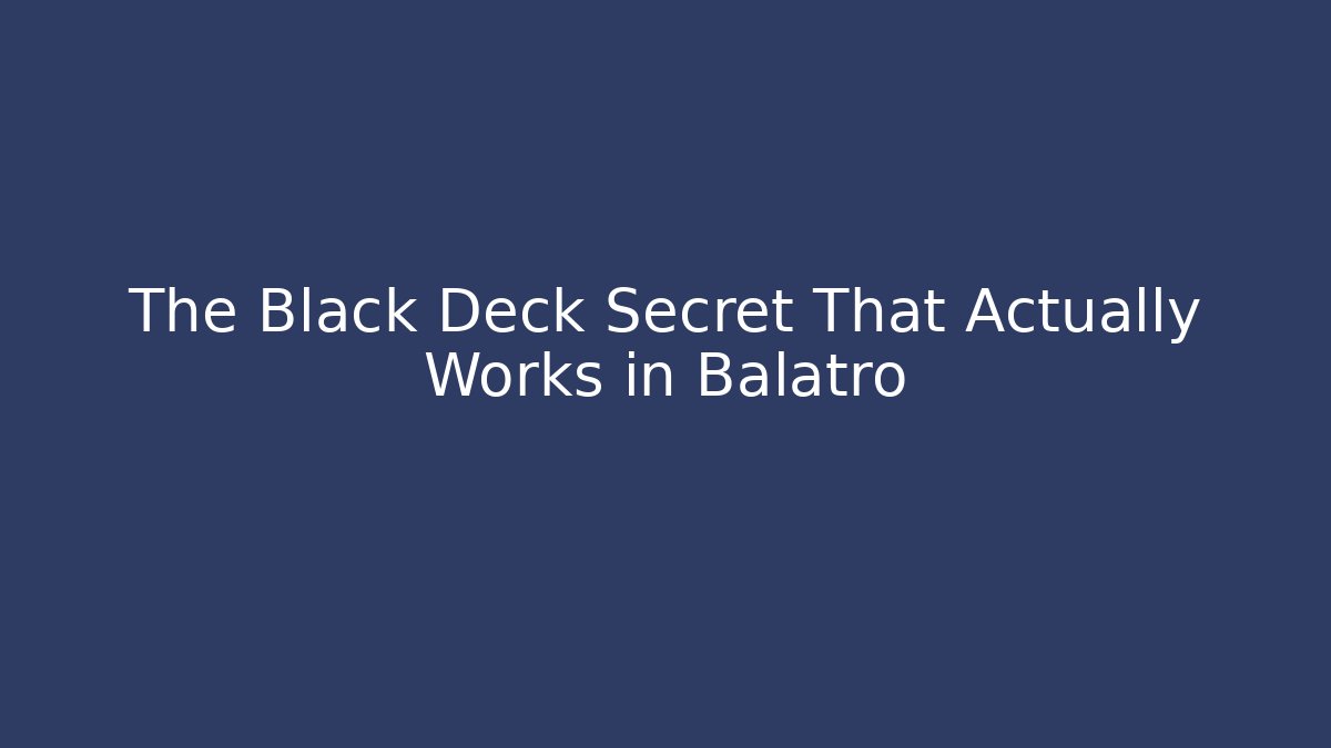 The Black Deck Secret That Actually Works in Balatro