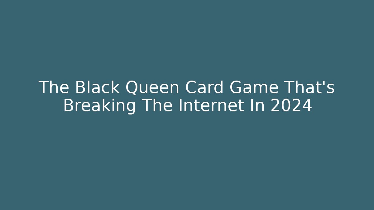 The Black Queen Card Game That's Breaking The Internet In 2024