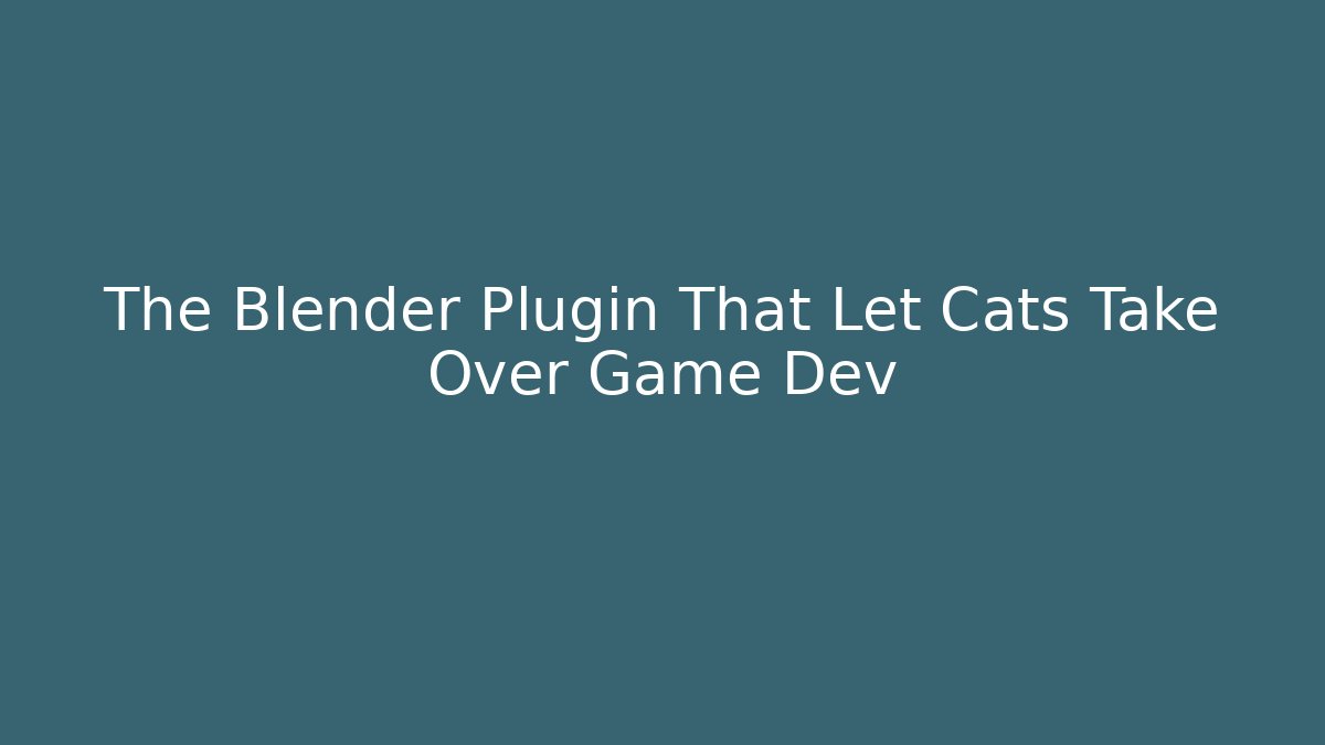 The Blender Plugin That Let Cats Take Over Game Dev
