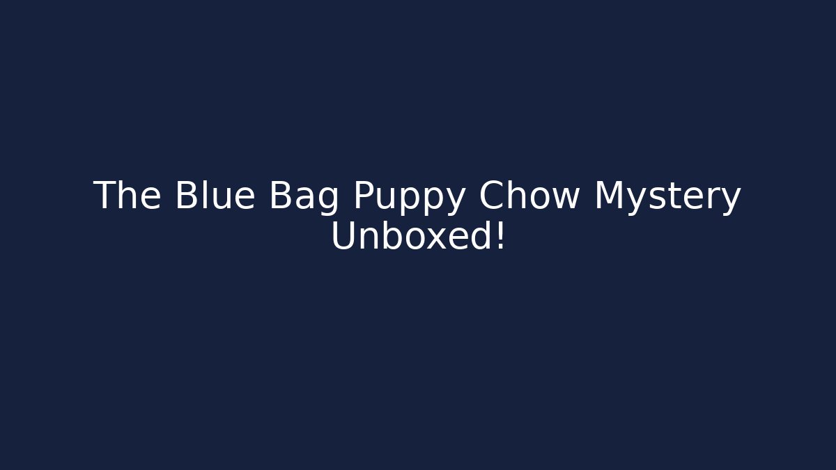 The Blue Bag Puppy Chow Mystery Unboxed!