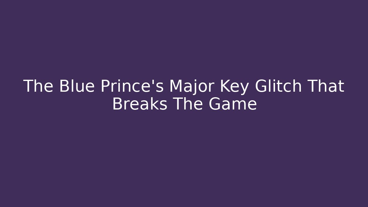 The Blue Prince's Major Key Glitch That Breaks The Game