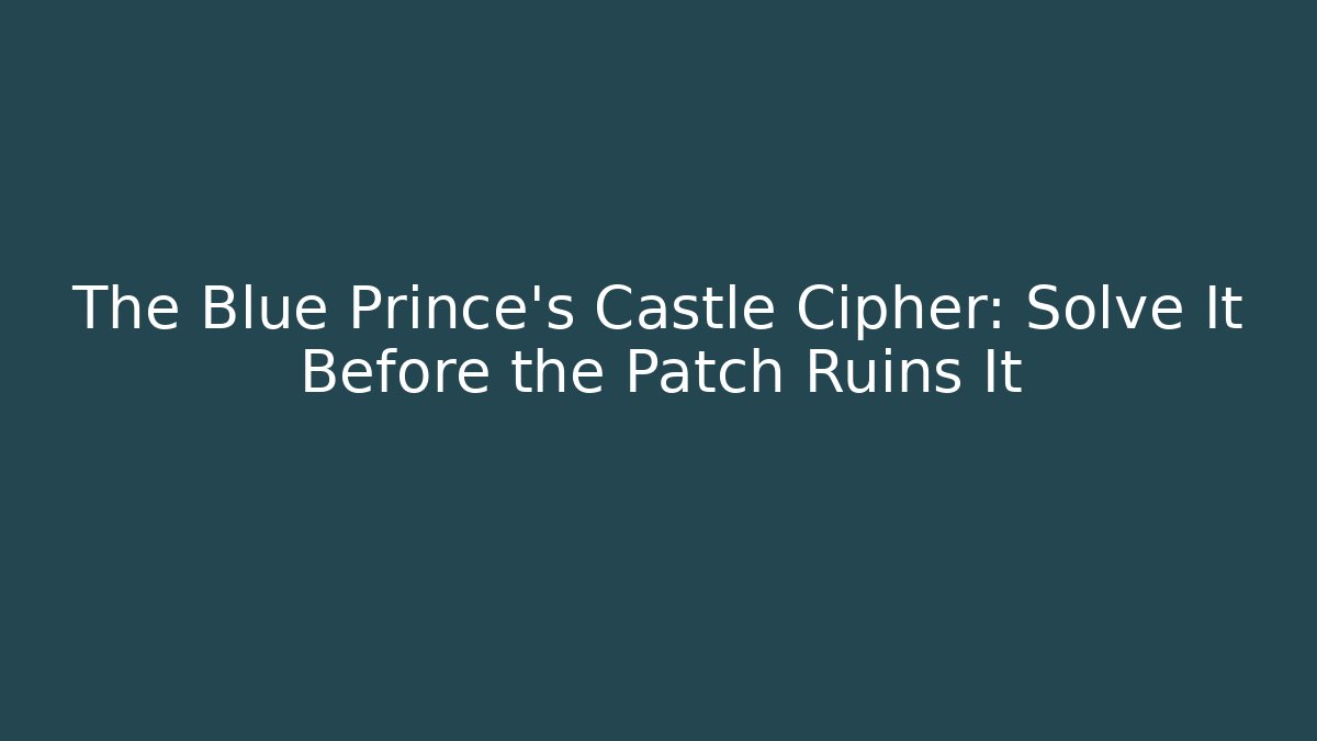 The Blue Prince’s Castle Cipher: Solve It Before the Patch Ruins It
