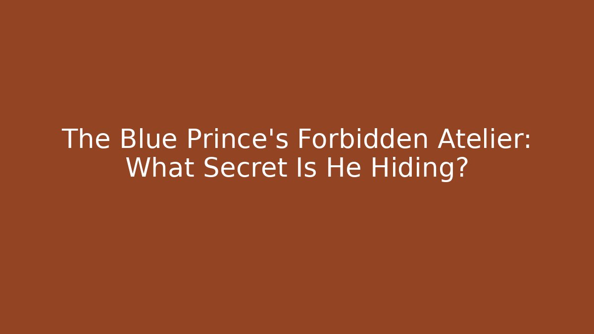 The Blue Prince’s Forbidden Atelier: What Secret Is He Hiding?