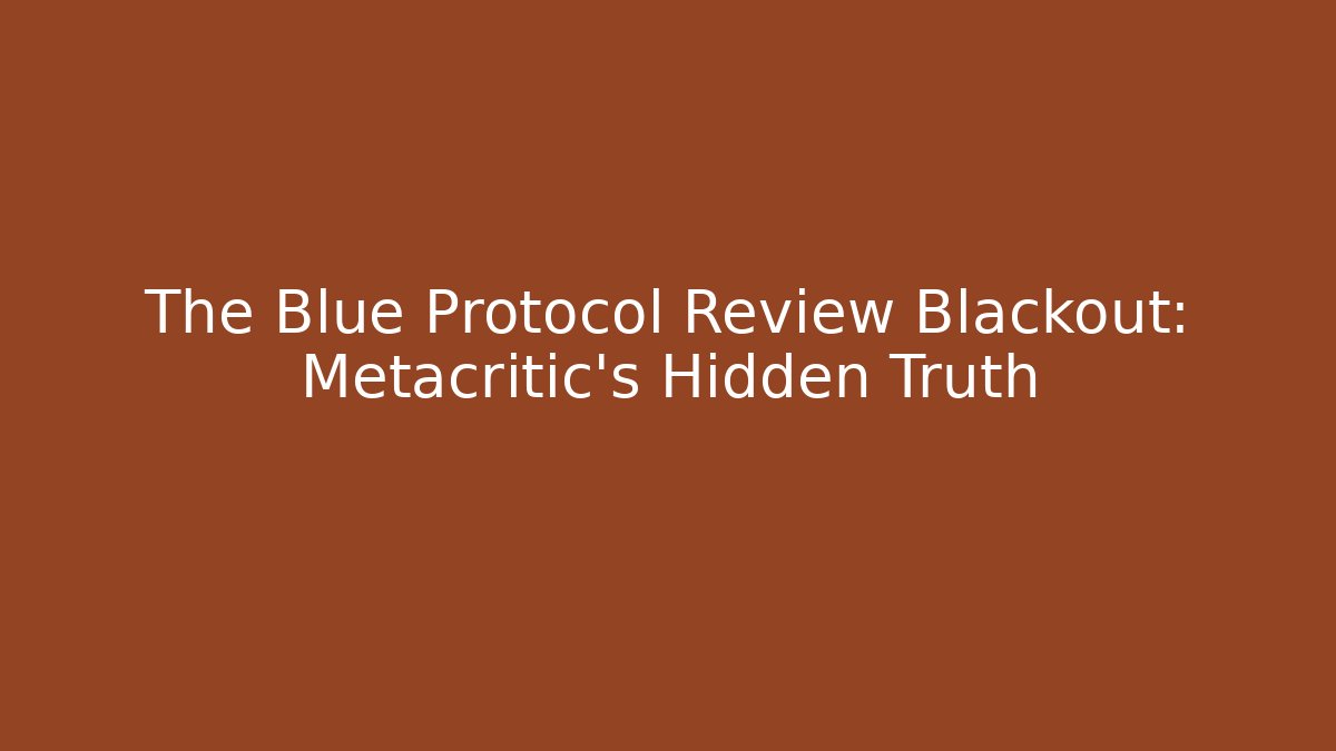 The Blue Protocol Review Blackout: Metacritic's Hidden Truth