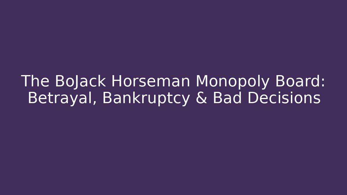 The BoJack Horseman Monopoly Board: Betrayal, Bankruptcy & Bad Decisions