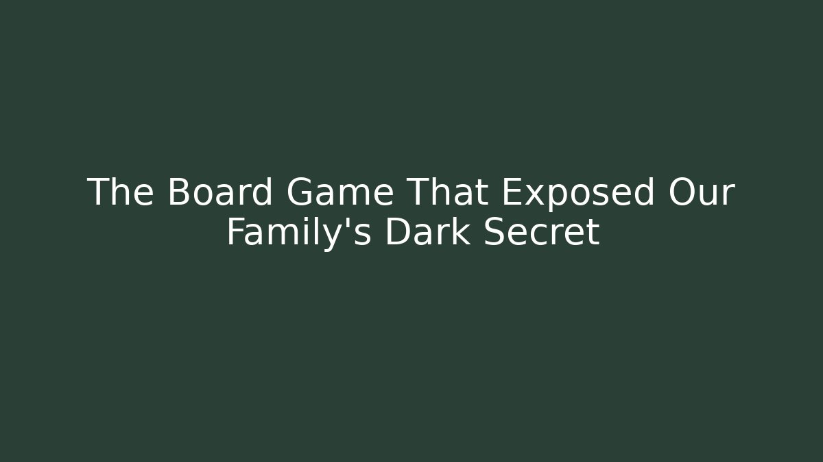 The Board Game That Exposed Our Family's Dark Secret