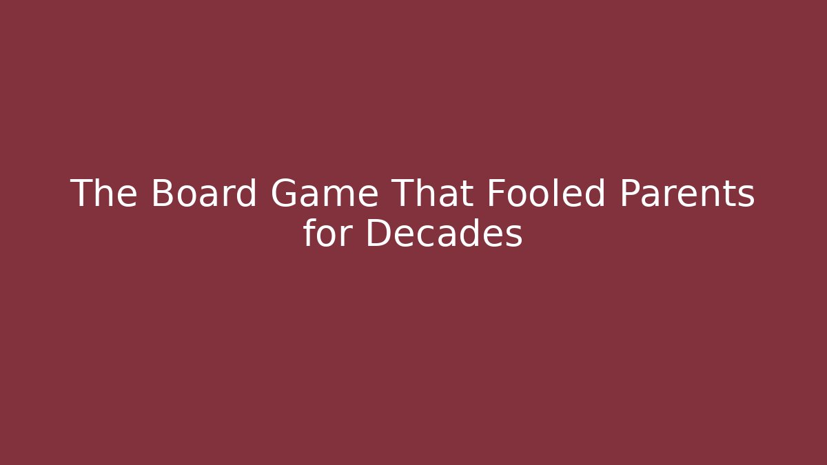 The Board Game That Fooled Parents for Decades