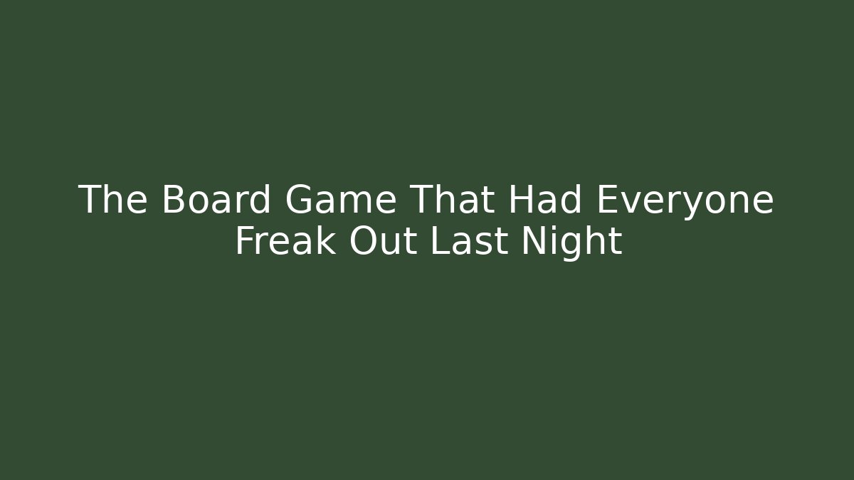 The Board Game That Had Everyone Freak Out Last Night - Método de Aprovação