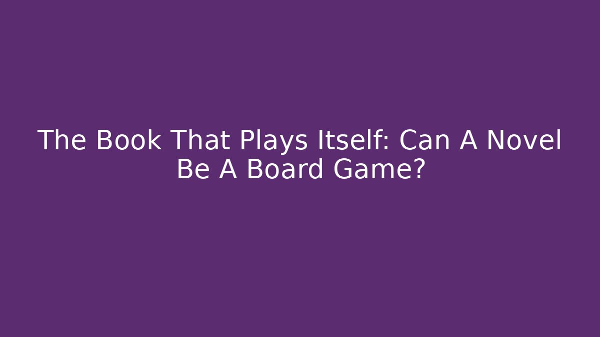 The Book That Plays Itself: Can A Novel Be A Board Game? - Método de Aprovação