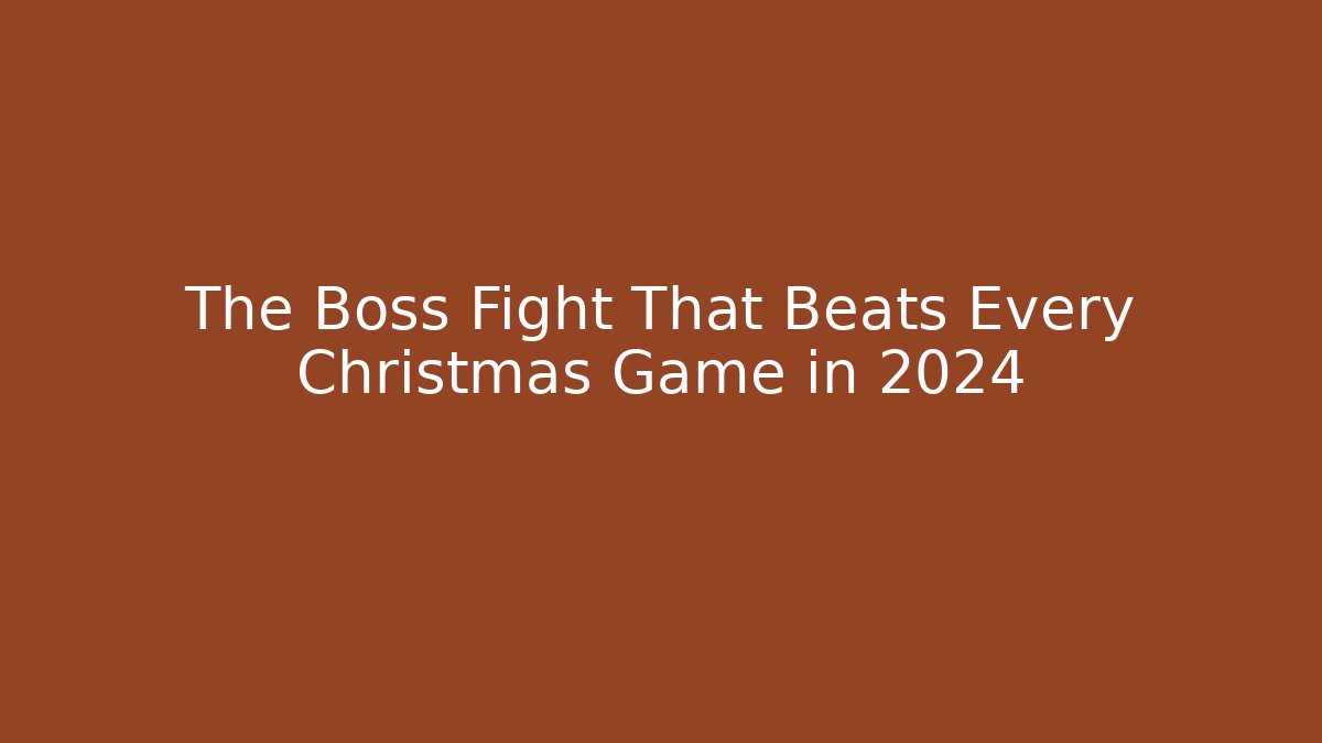 The Boss Fight That Beats Every Christmas Game in 2024