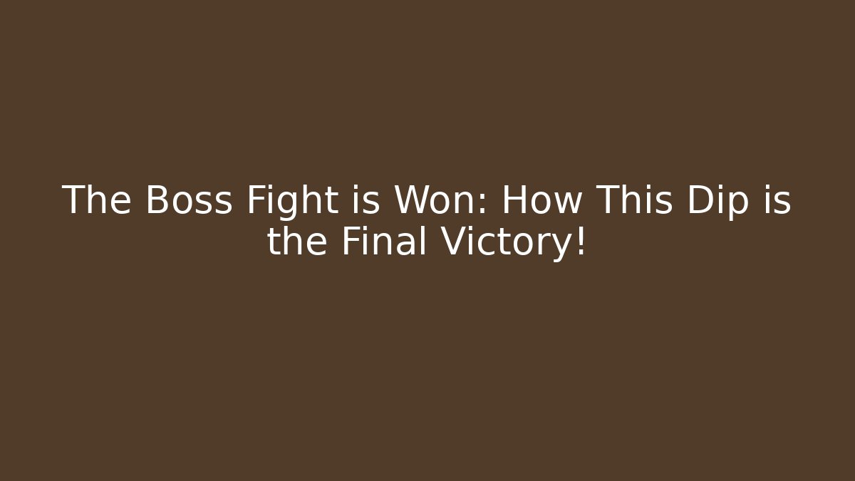 The Boss Fight is Won: How This Dip is the Final Victory!