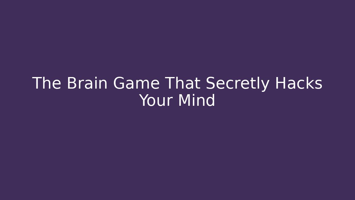 The Brain Game That Secretly Hacks Your Mind