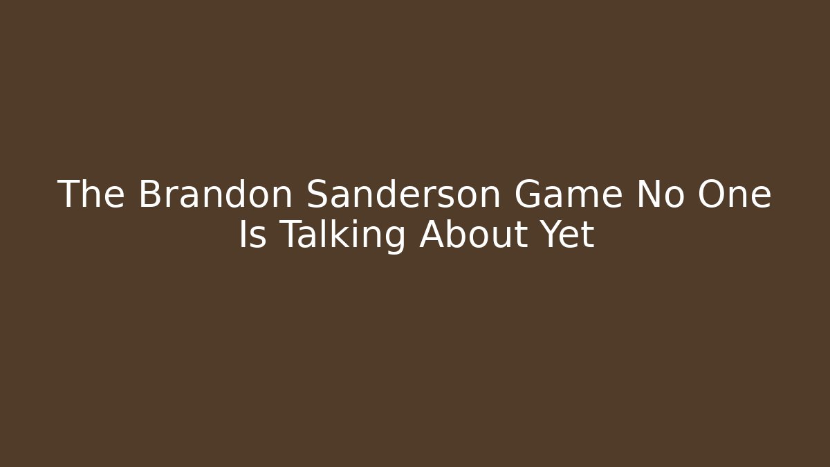 The Brandon Sanderson Game No One Is Talking About Yet