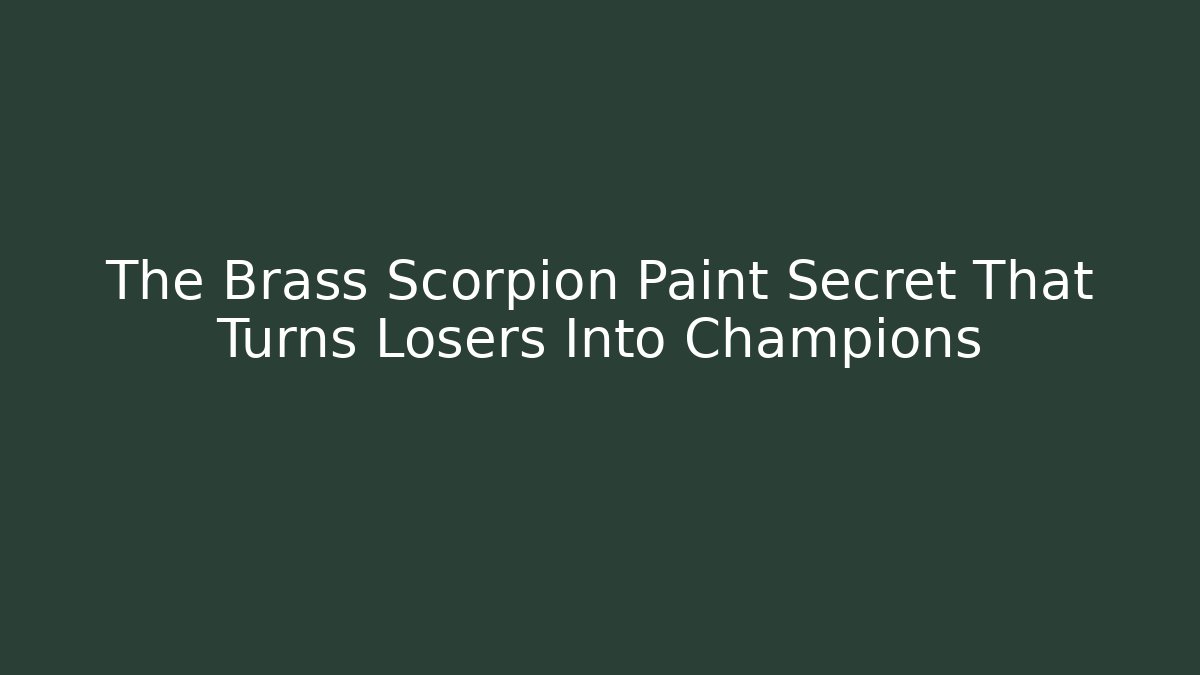 The Brass Scorpion Paint Secret That Turns Losers Into Champions - Método de Aprovação