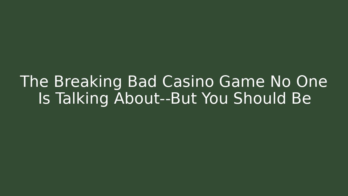 The Breaking Bad Casino Game No One Is Talking About—But You Should Be