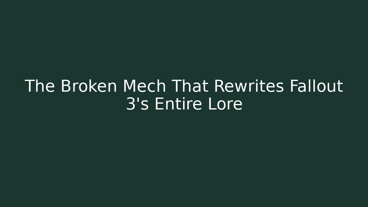 The Broken Mech That Rewrites Fallout 3’s Entire Lore