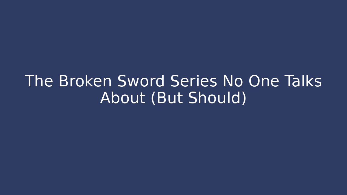 The Broken Sword Series No One Talks About (But Should) - Método de Aprovação