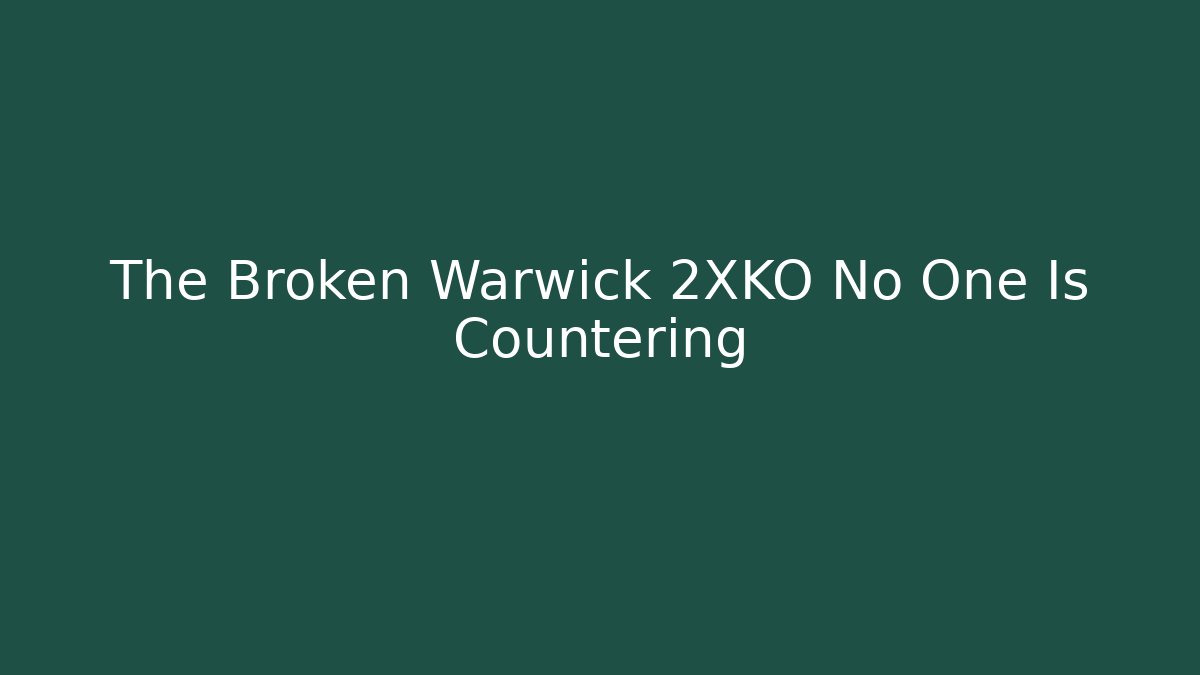 The Broken Warwick 2XKO No One Is Countering