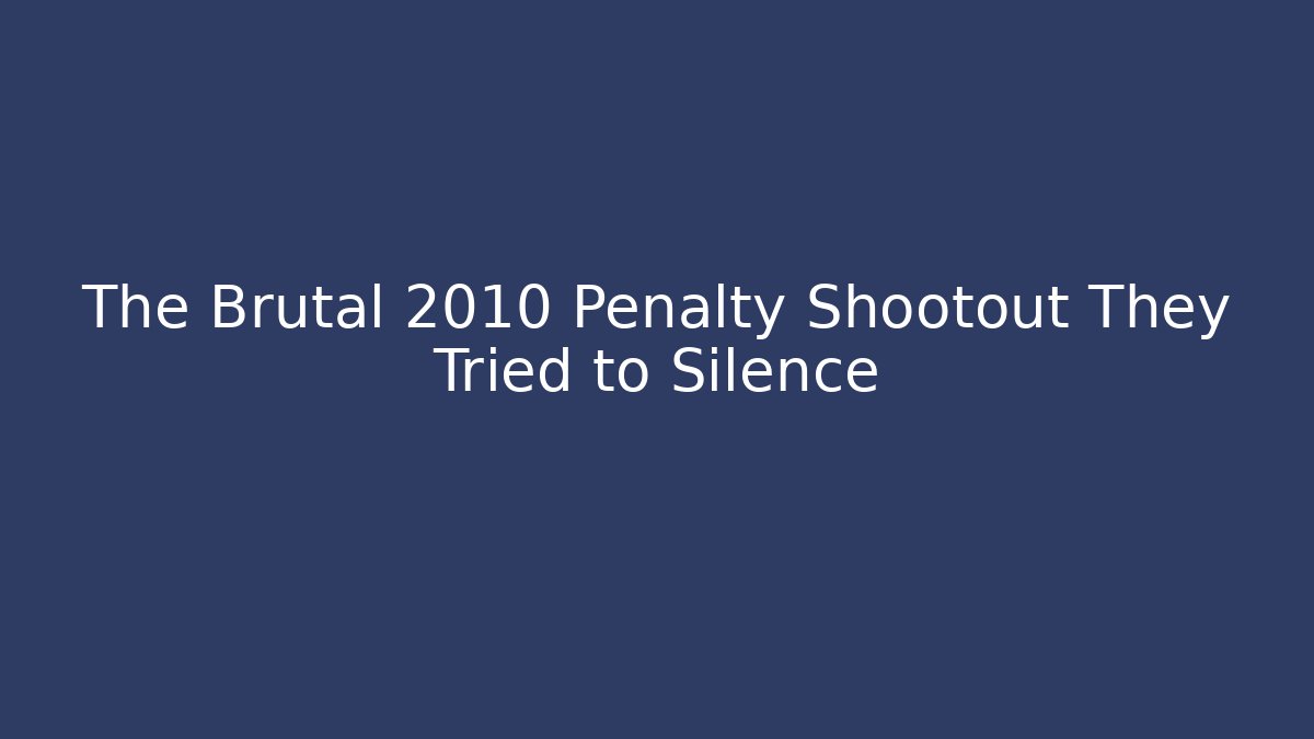 The Brutal 2010 Penalty Shootout They Tried to Silence