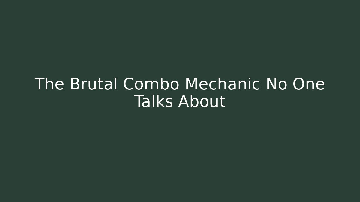 The Brutal Combo Mechanic No One Talks About