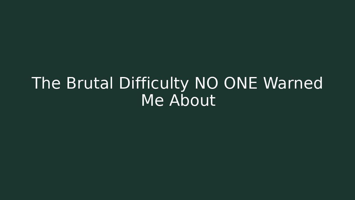 The Brutal Difficulty NO ONE Warned Me About