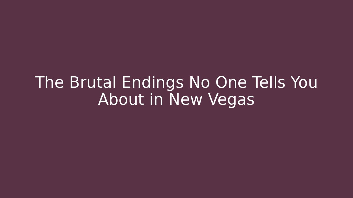 The Brutal Endings No One Tells You About in New Vegas