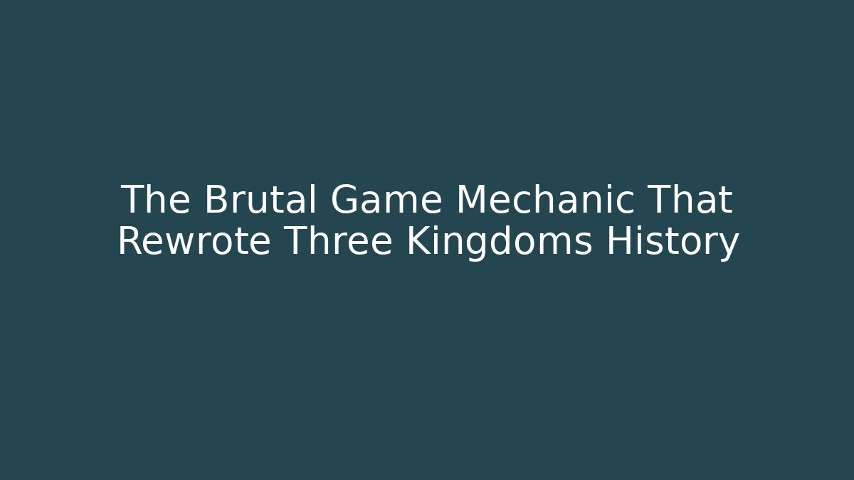 The Brutal Game Mechanic That Rewrote Three Kingdoms History