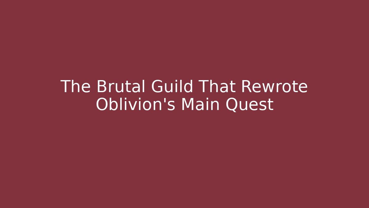 The Brutal Guild That Rewrote Oblivion's Main Quest
