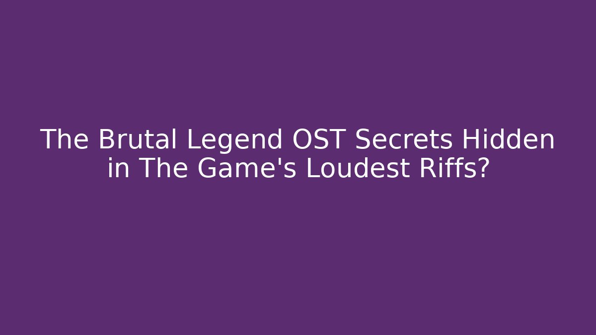 The Brutal Legend OST Secrets Hidden in The Game's Loudest Riffs?