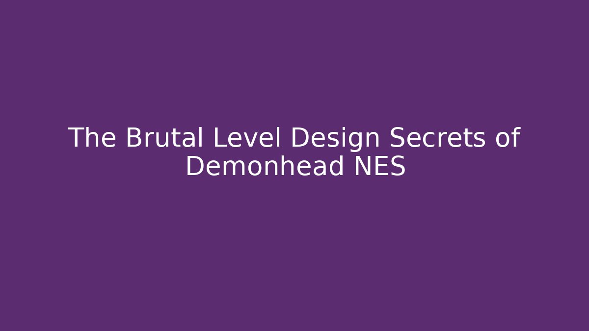 The Brutal Level Design Secrets of Demonhead NES