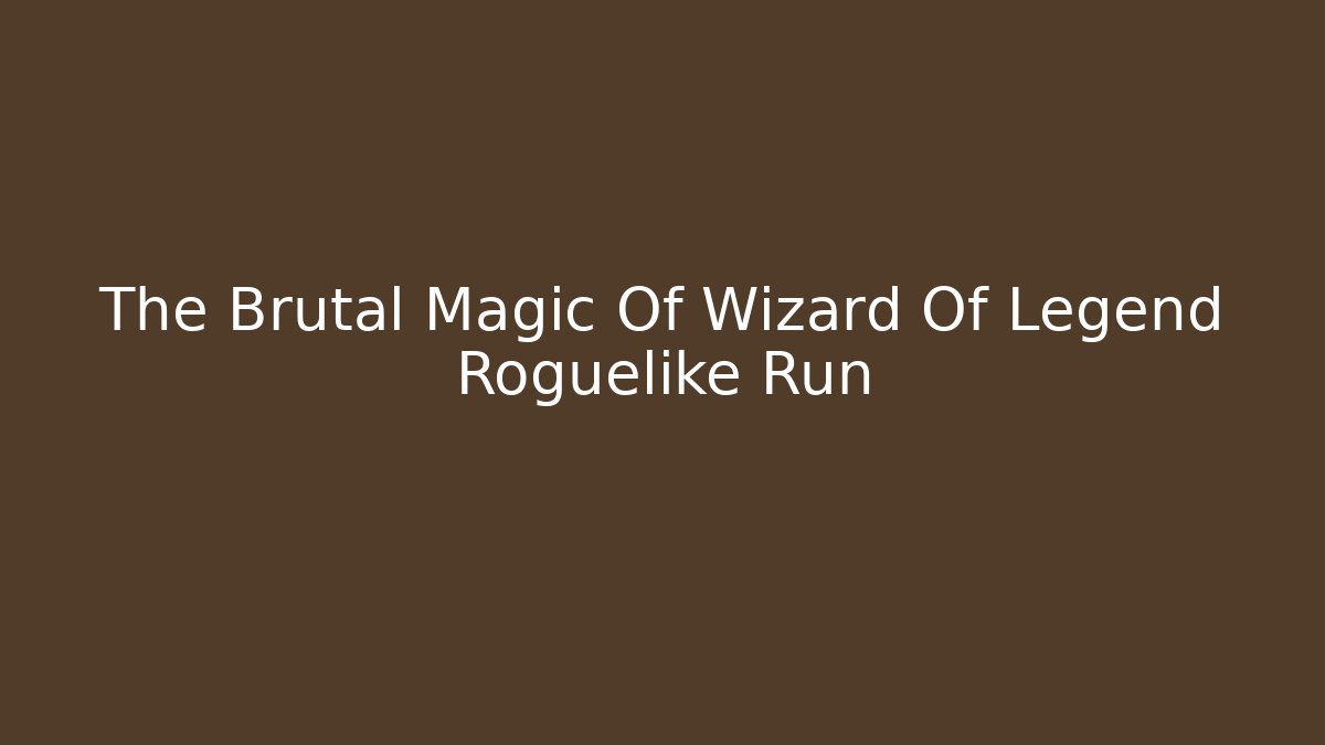 The Brutal Magic Of Wizard Of Legend Roguelike Run