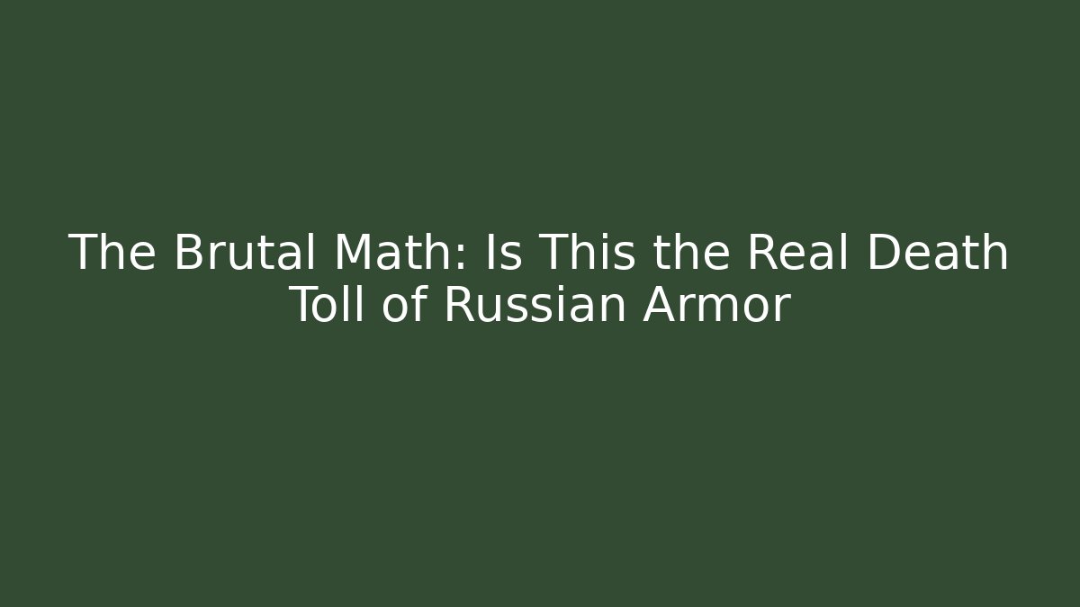 The Brutal Math: Is This the Real Death Toll of Russian Armor - Método de Aprovação