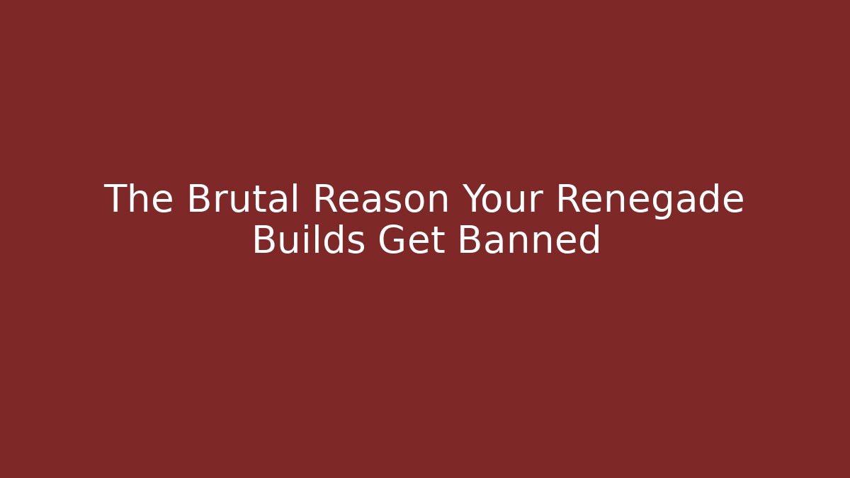 The Brutal Reason Your Renegade Builds Get Banned