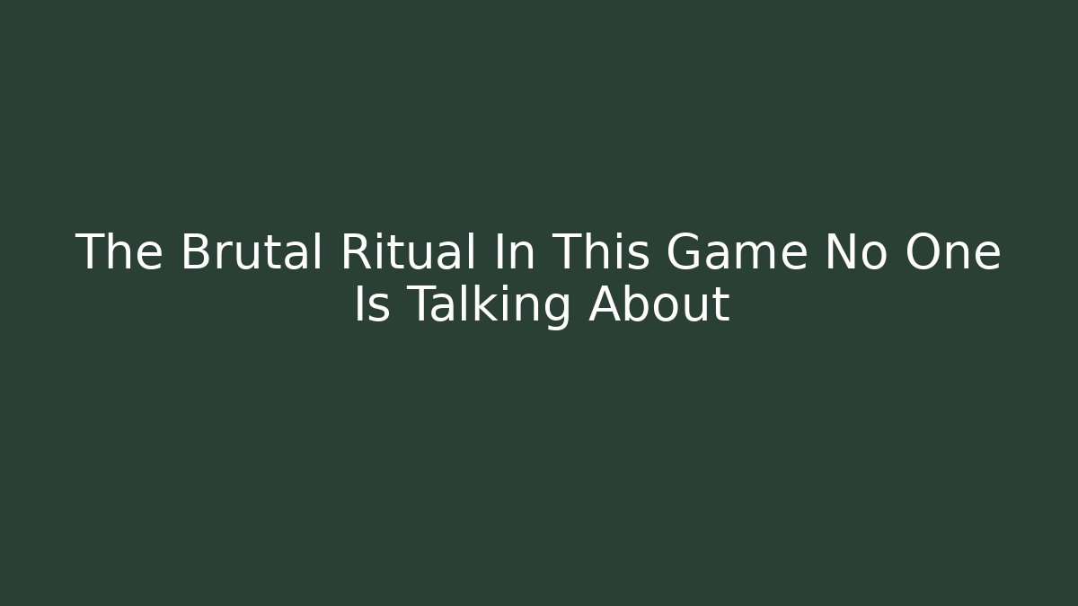 The Brutal Ritual In This Game No One Is Talking About