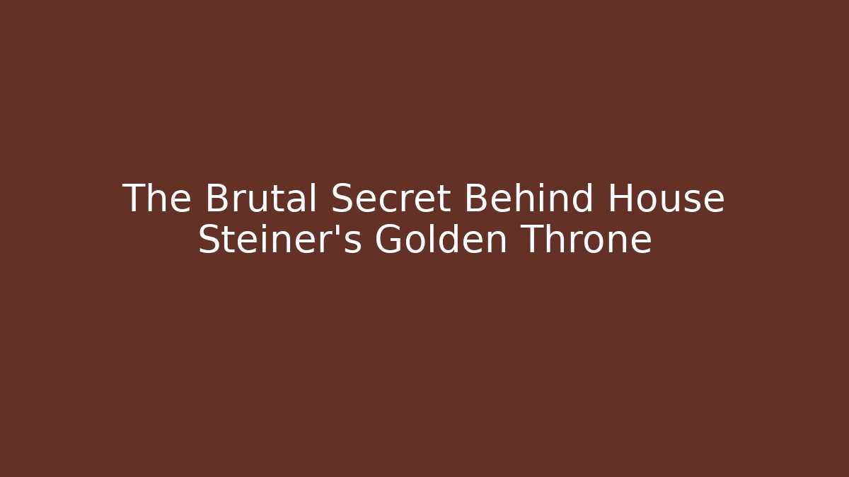 The Brutal Secret Behind House Steiner's Golden Throne