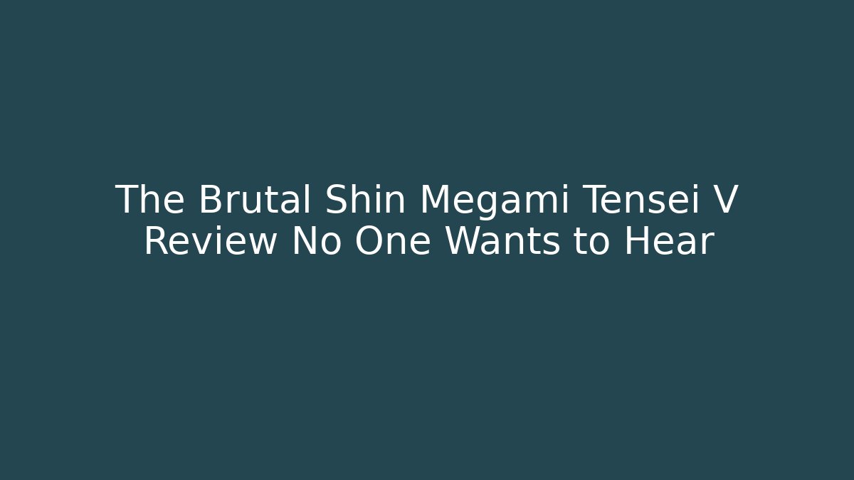 The Brutal Shin Megami Tensei V Review No One Wants to Hear