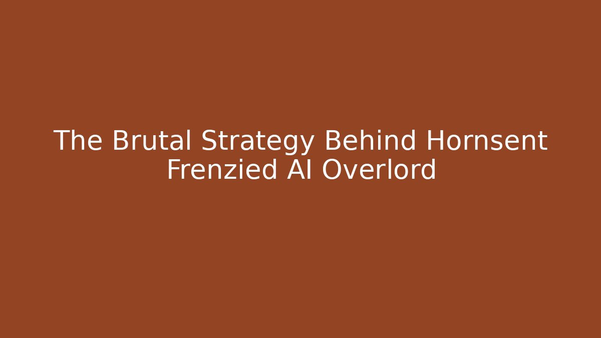 The Brutal Strategy Behind Hornsent Frenzied AI Overlord