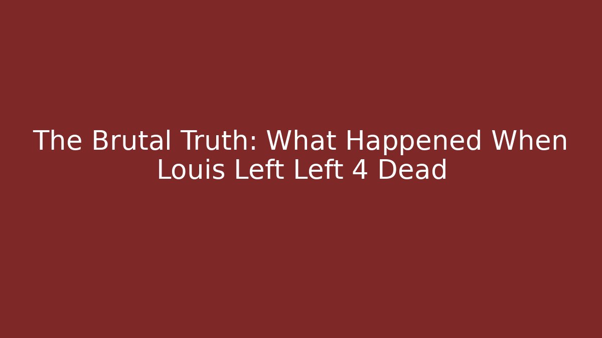 The Brutal Truth: What Happened When Louis Left Left 4 Dead