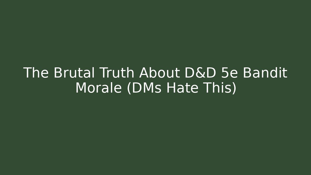 The Brutal Truth About D&D 5e Bandit Morale (DMs Hate This) - Método de Aprovação