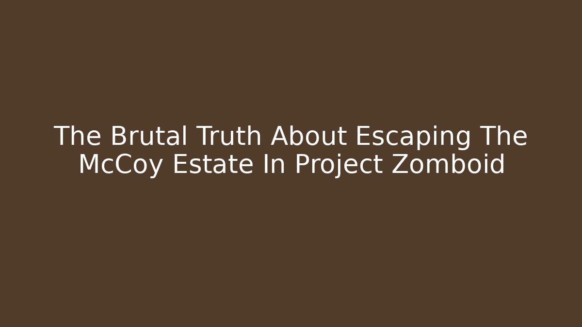 The Brutal Truth About Escaping The McCoy Estate In Project Zomboid