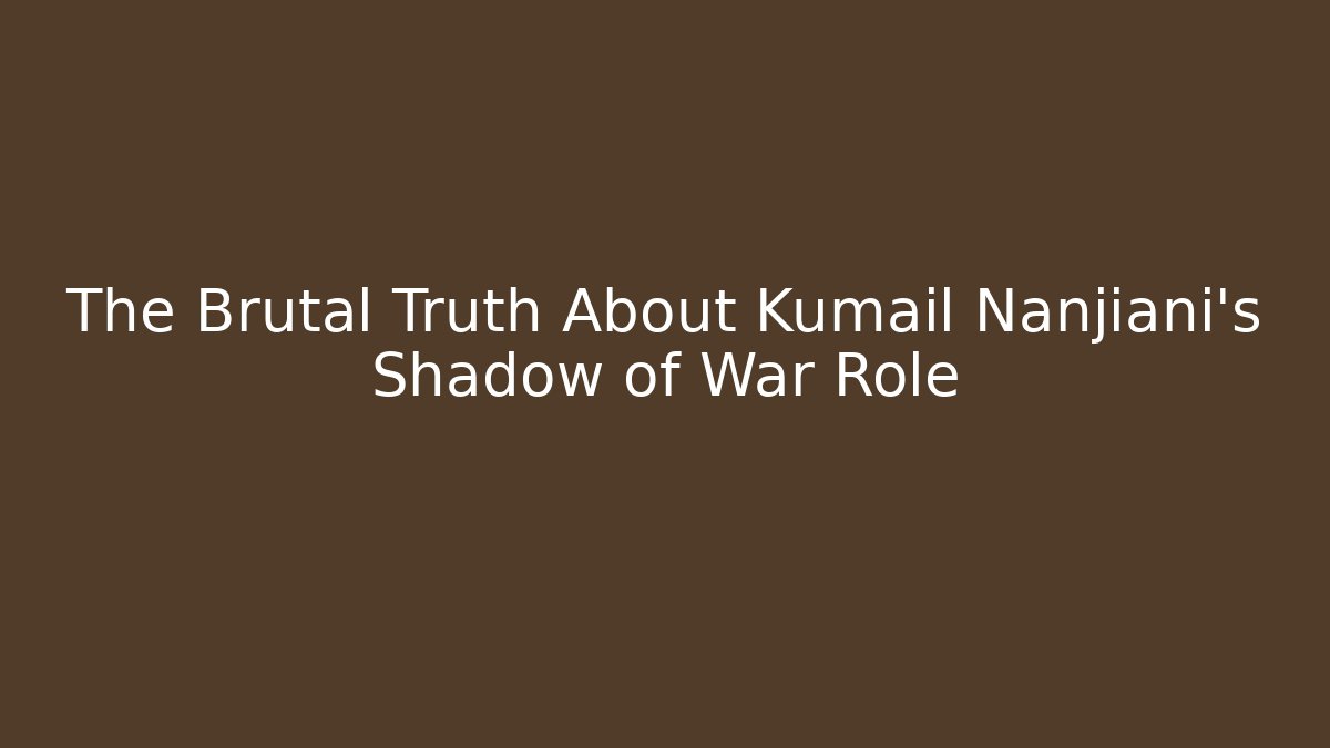 The Brutal Truth About Kumail Nanjiani's Shadow of War Role
