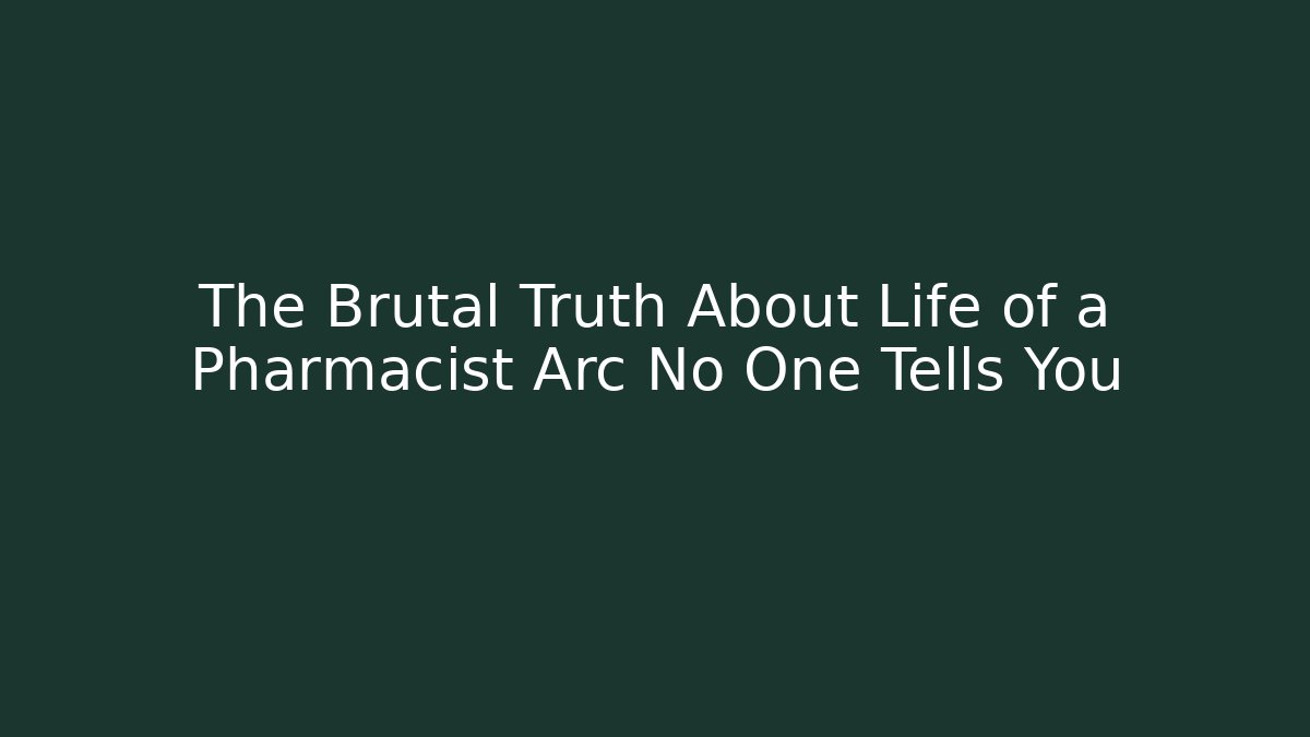 The Brutal Truth About Life of a Pharmacist Arc No One Tells You