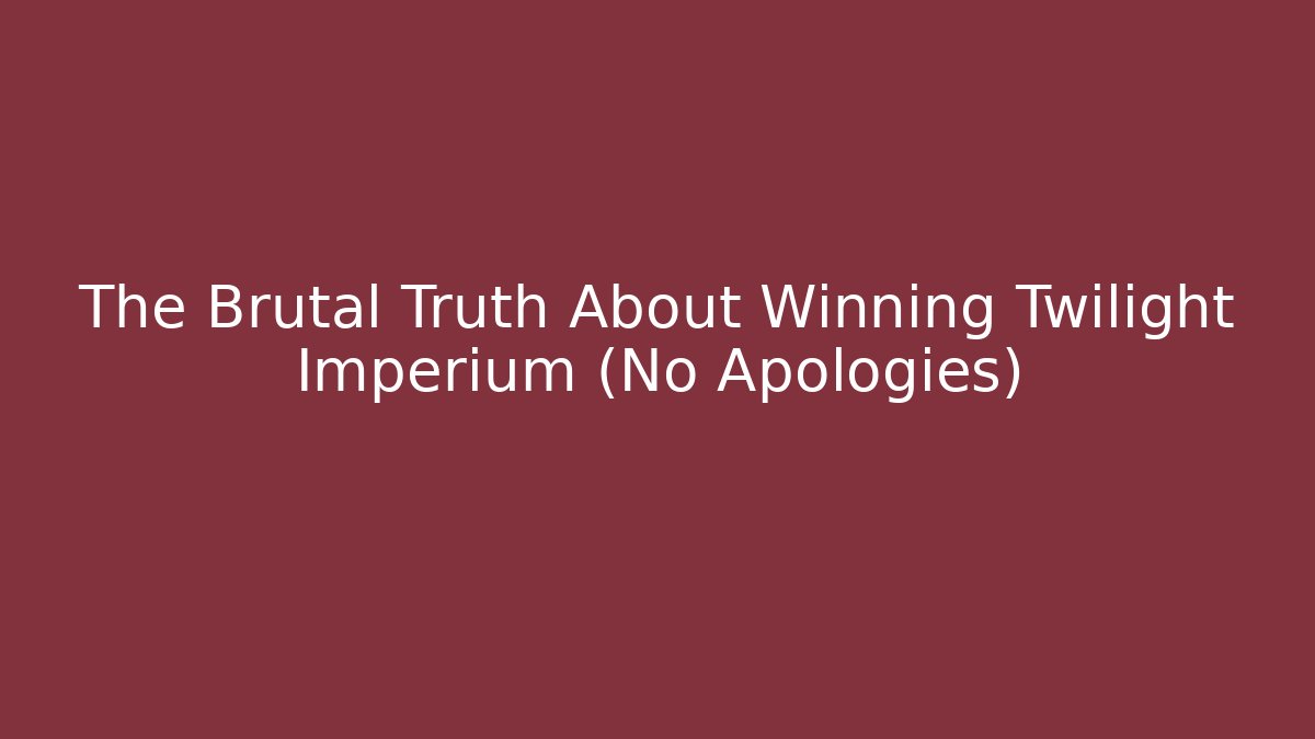 The Brutal Truth About Winning Twilight Imperium (No Apologies) - Método de Aprovação